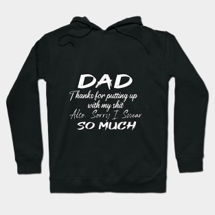 DAD Thanks for putting up my shit, also Sorry i Swear SO MUCH, Father's Day Gift , dady, Dad father gift, Hoodie